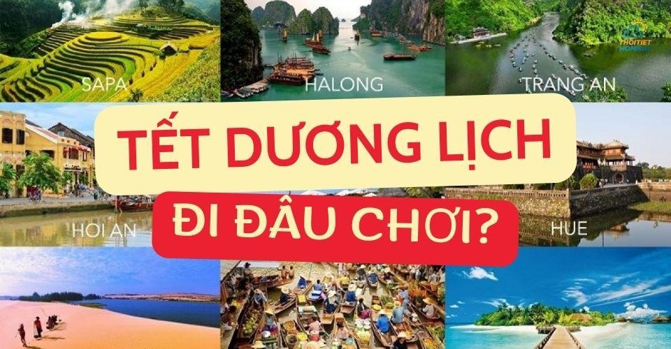 Tết dương lịch đi đâu chơi? Cập nhật top địa điểm chơi tết dương lịch hấp dẫn, đặc sắc Tết dương lịch đi đâu chơi? Cập nhật top địa điểm chơi tết dương lịch hấp dẫn, đặc sắc